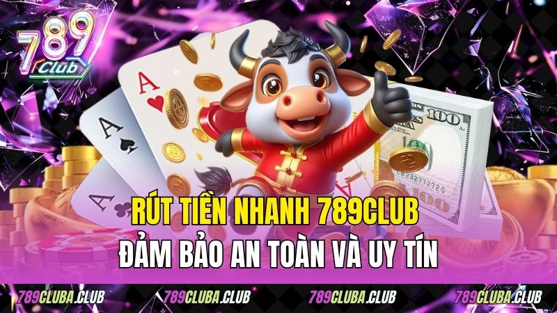 Rút Tiền Nhanh 789club - Đảm Bảo An Toàn Và Uy Tín